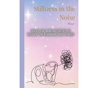 Stillness in the Noise: A Soft Guide with Guided Exercises for Overthinking and Inner Calm