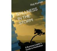 STILLNESS IN THE STORM: A Business Leader's Guide to Meditation
