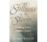 Stillness in the Storm: Finding Peace Amidst Chaos (Calm Minds Series)