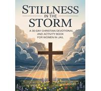 Stillness in the Storm: Women Edition - A 30-Day Christian Devotional and Activity Book for Women in Jail with Scripture, Reflection Prompts, and Puzzles for Healing, Hope, and Self-Worth
