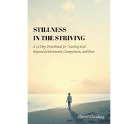 Stillness in the Striving: A 33-Day Devotional for Trusting God Beyond Achievement, Comparison, and Fear