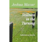 Stillness in the Turning: Reflections on Maturity
