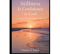 STILLNESS IS CONFIDENCE IN GOD: Learning to Trust God in the Quiet