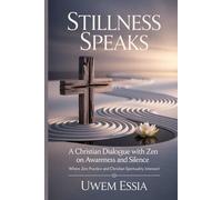 Stillness Speaks: A Christian Dialogue with Zen on Awareness and Silence: Where Zen Practice and Christian Spirituality Intersect (Spirituality and Self Help)