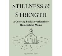 Stillness & Strength: A Coloring Book Devotional for Homeschool Moms