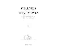 STILLNESS THAT MOVES: 21 Contemplative Stories on Life, Truth and Being