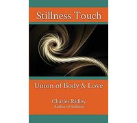 Stillness Touch: Union of Body & Love - NEW Charles Ridley 2020