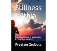Stillness WIthin: A Spiritual Guide to Meditation for the Stressed Soul