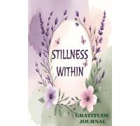 Stillness Within: Gratitude Journal/6x9 inches/120 pages/For all women/ Can be gifted for holidays, Faith journeys, Grief, healing, or life transitions