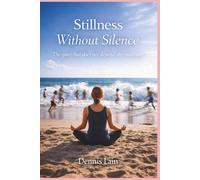 Stillness Without Silence: The quiet that does not depend on conditions (The Greater Awareness Series)