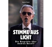Stimme aus Licht: Die Biografie über Andrea Bocelli. Komplett in Farbe