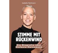Stimme mit Rückenwind: Die Biografie über Stefanie Heinzmann. Komplett in Farbe