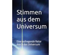 Stimmen aus dem Universum: Eine aufregende Reise durch das Universum