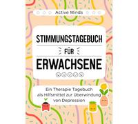 Stimmungstagebuch für Erwachsene - Ein Therapie Tagebuch als Hilfsmittel zur Überwindung von Depressionen: Panikattacken, Angststörungen, Stress, Burnout für mehr innere Balance & mentale Stärke