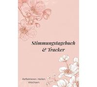 Stimmungstagebuch & Tracker für Frauen und Mädchen: Geführtes Selbsthilfe-Tagebuch zur Emotionsreflexion, Achtsamkeit und mentalem Wohlbefinden - ... Burnout, Angst, ADHS & Stimmungsschwankungen
