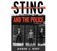 Sting and the Police: Walking in Their Footsteps (Tempo: A Rowman & Littlefield Music Series on Rock, Pop, and Culture)