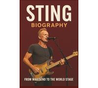 STING BIOGRAPHY: From Wallsend to the World Stage