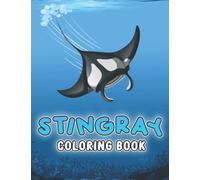 Stingray Coloring Book: Fabulous Coloring Pages With Unique Illustrations Ideal Gift For All Ages Relaxation And Stress Relief