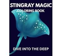 Stingray Magic Coloring Book: Dive Into the Deep"