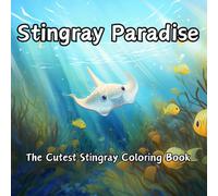 Stingray Paradise: Coloring Book of Cartoon Cute Stingrays, Adult and Kid Coloring Book. The Cutest Stingray Coloring Book (Animal Paradise Coloring Series)