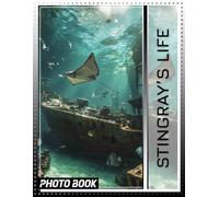 Stingray's Life Photo Book: Explore 40 Stunning Images Showcasing Majestic Stingray Behavior In Their Natural Habitat