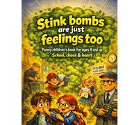 Stink bombs are just feelings too: Funny children's book for ages 8 and up School, chaos & heart