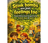 Stink bombs are just feelings too: Funny children's book for ages 8 and up School, chaos & heart