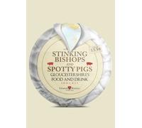 Stinking Bishops and Spotty Pigs : Gloucestershire's Food and Drink