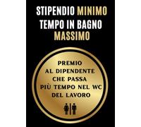 Stipendio Minimo, Tempo in Bagno Massimo: Premio al dipendente che passa più tempo nel WC del lavoro. Regalo divertente per colleghi un po' pigri
