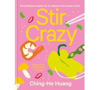 Stir Crazy : 100 Deliciously Healthy Stir Fry Dishes in 30 Minutes or Less
