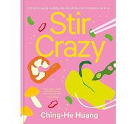 Stir Crazy: 100 Deliciously Healthy Stir Fry Dishes in 30 Minutes or Less (Ching He Huang)