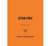 Stir Fry: 80 Easy Stir Fry Recipes from Chow Mein and Chilli Noodles to Yaki Soba and Thai Yellow Curry