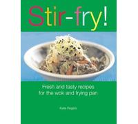 Stir-fry!: Fresh and Tasty Recipes for the Wok and Frying Pan