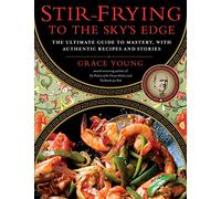 Stir-Frying to the Sky's Edge: The Ultimate Guide to Mastery, with Authentic Recipes and Stories (An Award-Winning Cookbook)