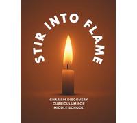Stir Into Flame: Charism Discovery Curriculum for Middle School & Restored Order Sacramental Prep