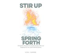 Stir Up, Spring Forth: A Prophetic Blueprint for Awakening Your Gifts and Stepping Into Your God-Ordained Destiny (The Destiny Formation Journey)