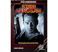 Stirb Langsam - Die Evolution eines Action-Kults (Film Dimensions): Mythos, Mechanik und Ermüdung eines Action-Franchises