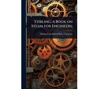 Stirling, a Book on Steam for Engineers;