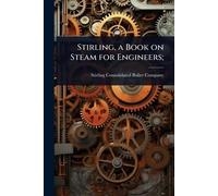 Stirling, a Book on Steam for Engineers;