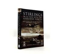 Stirlings in Action With the Airborne Forces: Air Support for Sas and Resistance Operations During Wwii