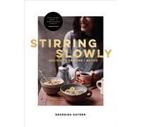 Stirring Slowly : Recipes to Restore + Revive