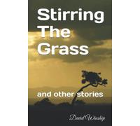 Stirring The Grass: and other stories