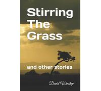 Stirring The Grass: and other stories