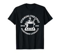 Stirring the Pot Since 2015 Sometimes Literally Cooking Fun T-Shirt