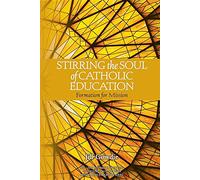 Stirring the Soul of Catholic Education: Formation for Mission: 5 (Mission and Education)