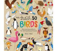 Stitch 50 Birds: Easy Sewing Patterns for Felt Feathered Friends (Stitch 50)