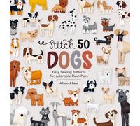 Stitch 50 Dogs: Easy sewing patterns for adorable plush pups: 1