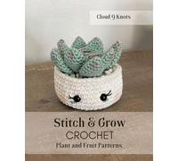 Stitch and Grow: CROCHET Plant and Fruit Patterns