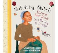 Stitch by Stitch: Elizabeth Hobbs Keckly Sews Her Way to Freedom