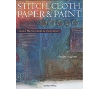 Stitch, Cloth, Paper & Paint: Mixed Media Ideas & Inspiration